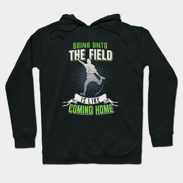 Soccer Field Going Home Soccer Player Quote Hoodie by Foxxy Merch